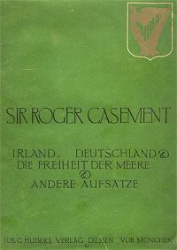 Sir Roger Casement: Irland, Deutschland & die Freiheit der Meere & andere Aufstze (1917)
